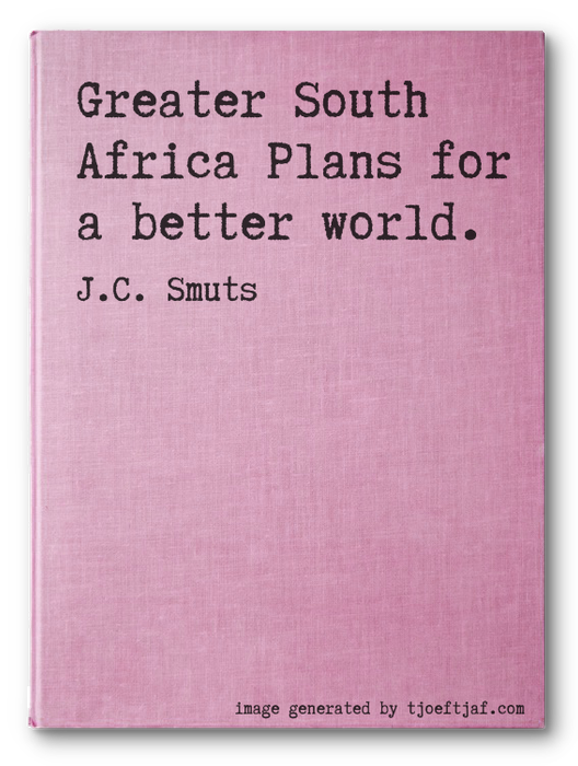 Greater South Africa Plans for a better world.