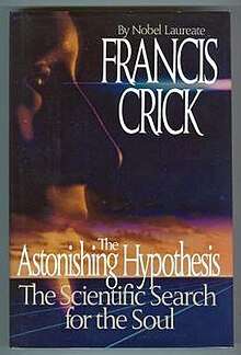The Astonishing Hypothesis: The Scientific Search for the Soul - Francis Crick ( Nobel Laureate)