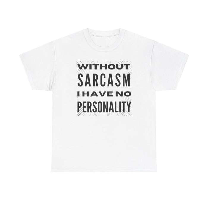Unisex "Without Sarcasm I Have No Personality" T-Shirt