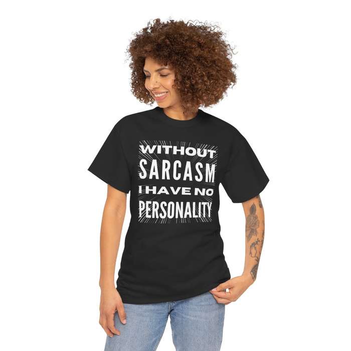 Unisex "Without Sarcasm I Have No Personality" T-Shirt