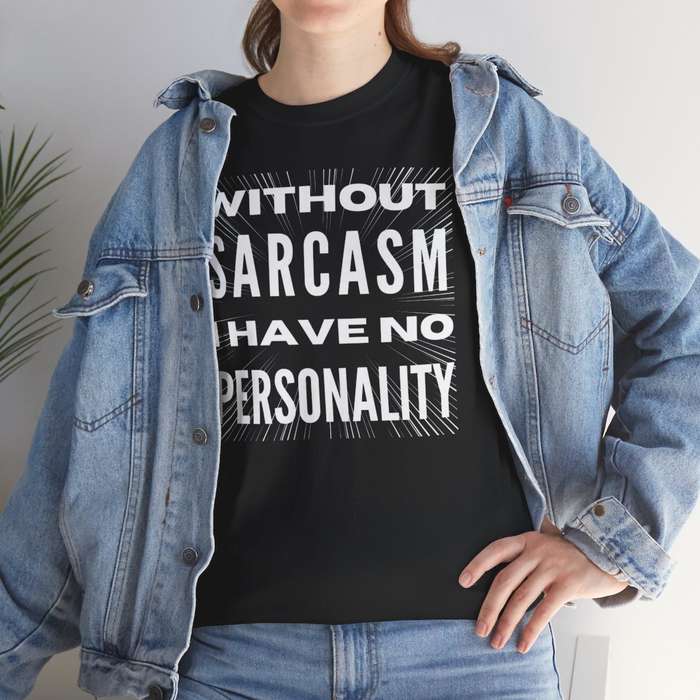 Unisex "Without Sarcasm I Have No Personality" T-Shirt