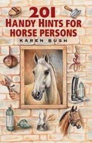 201 Handy Hints for Horse Persons - Karen Bush