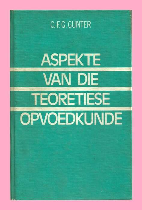 HARD COVER - ASPEKTE VAN DIE TEORETIESE OPVOEDKUNDE - C.F.G. GUNTER [CONDITION GOOD]
