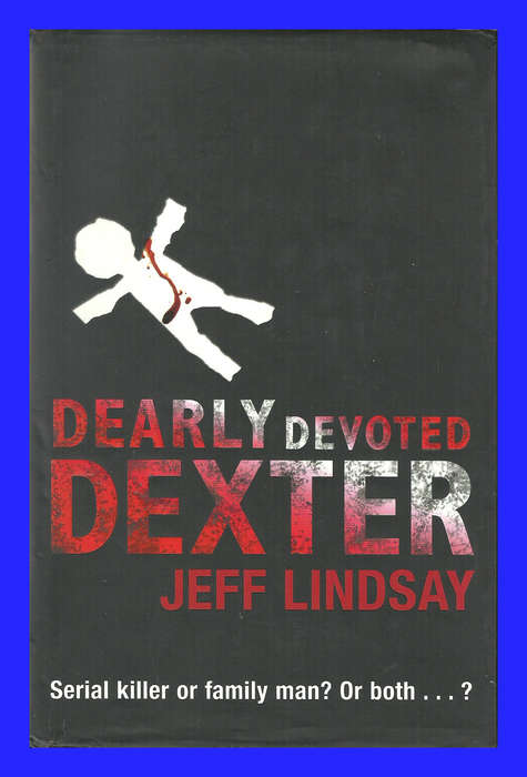 1ST EDITION HARD COVER - DEARLY DEVOTED DEXTER BY JEFF LINDSAY (CONDITION EXCELLENT)