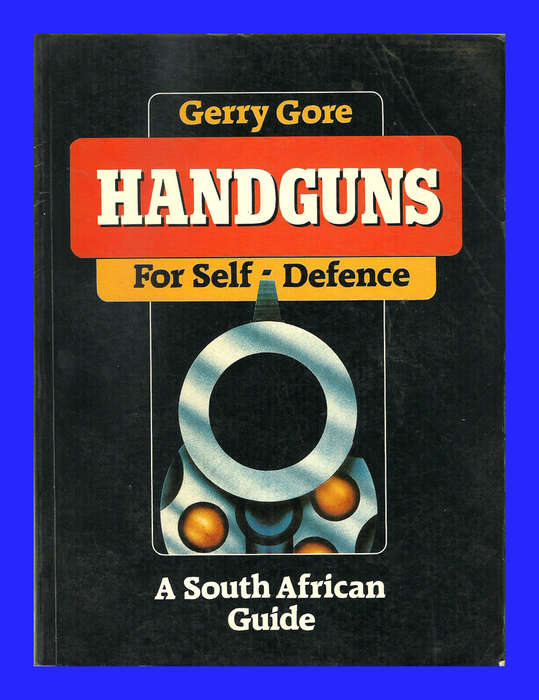 SOFT COVER - HANDGUNS FOR SELF-DEFENSE - A SOUTH AFRICAN GUIDE BY GERRY GORE (CONDITION EXCELLENT