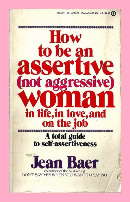 COLLECTABLE PAPERBACK - HOW TO BE AN ASSERTIVE (NOT AGGRESSIVE) WOMAN BY JEAN BAER