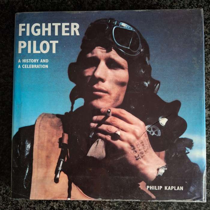 Fighter Pilot - Philip Kaplan - A history and a celebration.   WW2