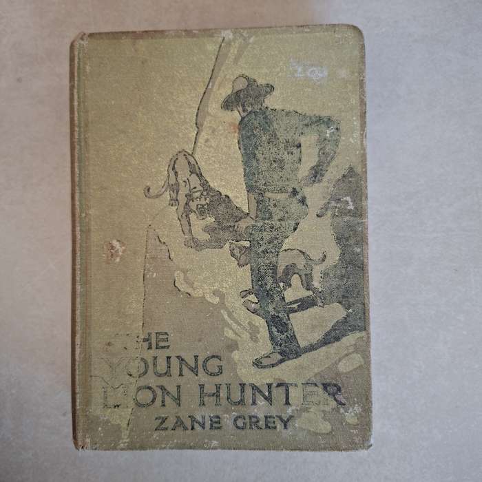 The Young Lion Hunter - Zane Grey - Published Circa 1930.   Hardcover