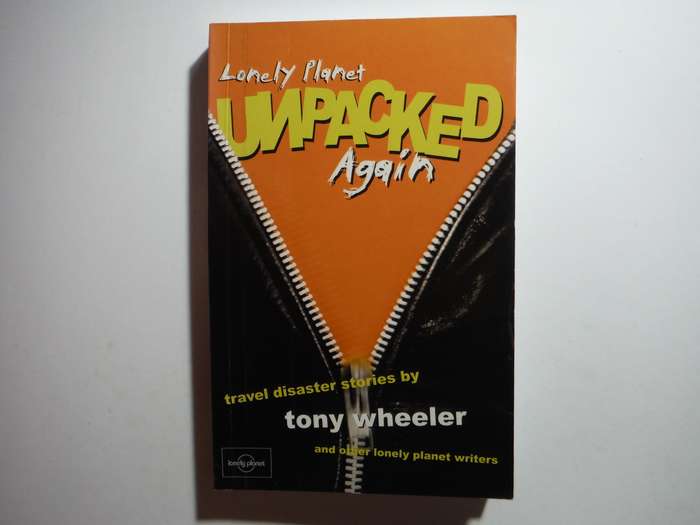 Lonely Planet Unpacked Again : Travel Disaster Stories by Tony Wheeler