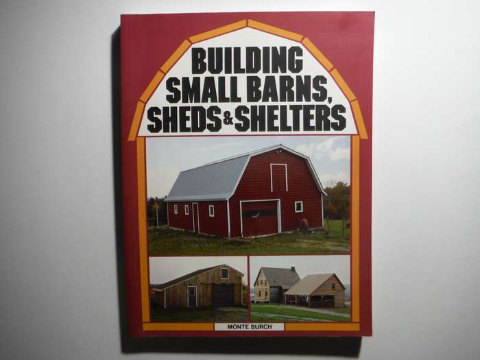 Building Small Barns, Sheds & Shelters - Softcover - Monte Burch