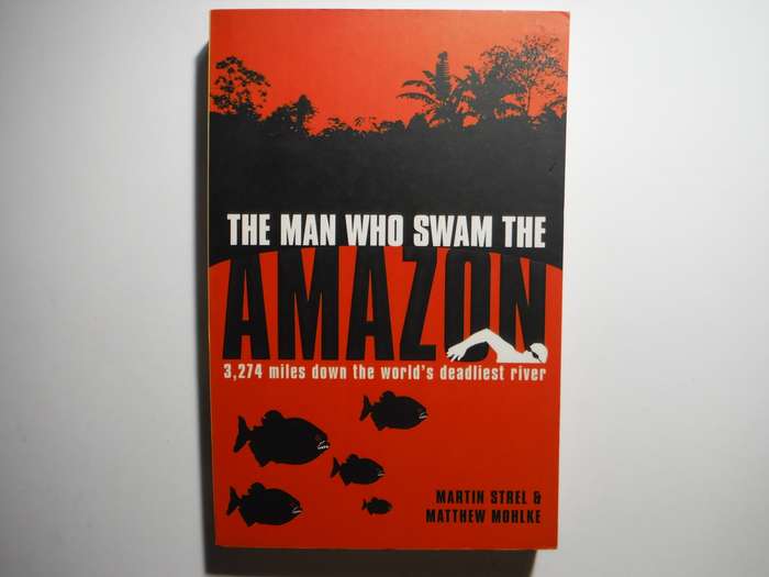 The Man Who Swam the Amazon - Paperback - Martin Strel