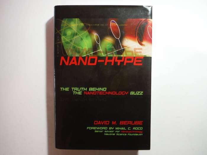 Nano-hype : The Truth Behind the Nanotechnology Buzz - Hardcover - David M. Berube