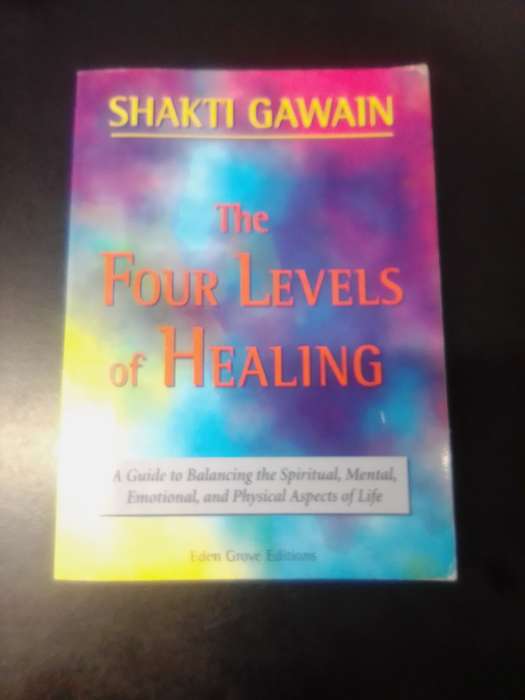 BOOK : " THE FOUR LEVELS OF HEALING " BY SHAKTI GAWAIN.