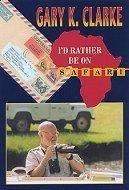 Id rather be on a safari - Hardcover By Clarke, Gary K. Baransky Publishing  1st ed.