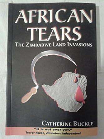 AFRICAN TEARS THE ZIMBABWE LAND INVASIONS` BY CATHERINE BUCKLE softback