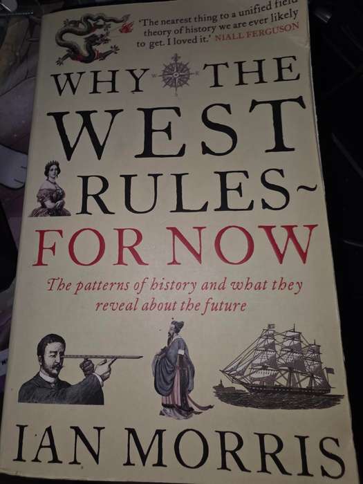 Why the West Rulesfor Now: The Patterns of History, and What They Reveal About the Future