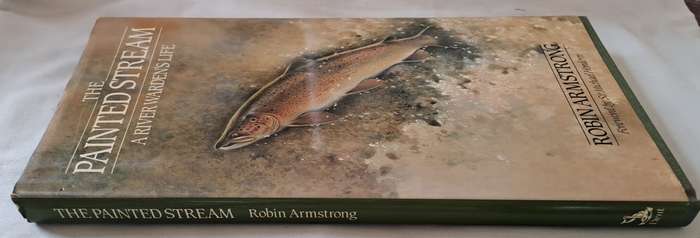 The Painted Stream (A River Warden's Life) - Robin Armstrong  : Hard cover with DJ