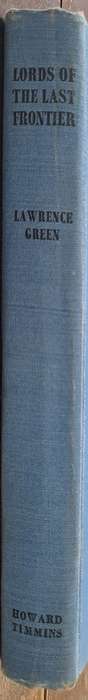 Lords of the last frontier. - Lawrence G Green (First Edition)(Hardcover without DJ)