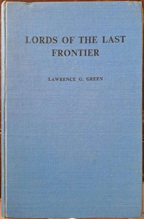 Lords of the last frontier. - Lawrence G Green (First Edition)(Hardcover without DJ)