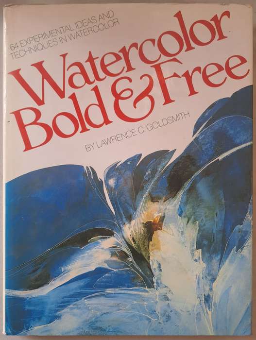 Watercolor Bold & Free - Lawrence C Goldsmith (Hardcover)