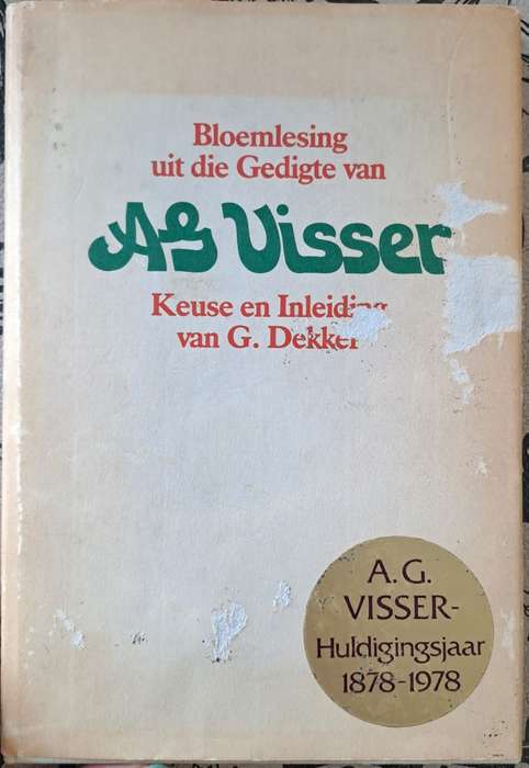 Bloemlesing uit die Gedigte van A. G. Visser - Prof. Dr. G. Dekker (hard cover with dj)