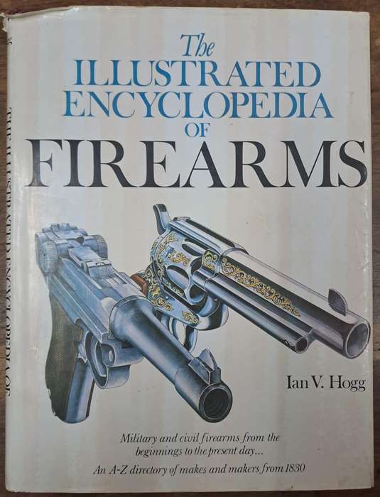 The illustrated encyclopedia of firearms - Ian V. Hogg ( Hard cover with no dj)