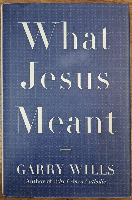 What Jesus meant - Garry Wills (Hard cover with dj)