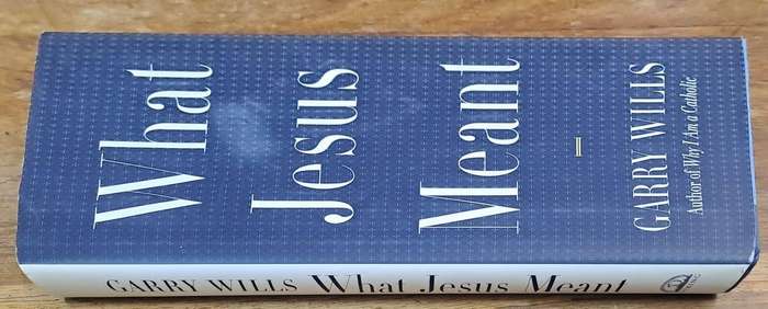 What Jesus meant - Garry Wills (Hard cover with dj)