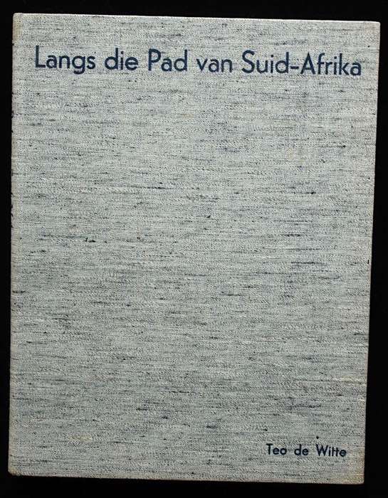 LANGS DIE PAD VAN SUID-AFRIKA - TEO DE WITTE (1939)