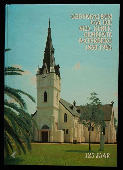 GEDENKALBUM VAN DIE NED. GEREF. GEMEENTE WATERBERG 1860-1985 - GETEKEN