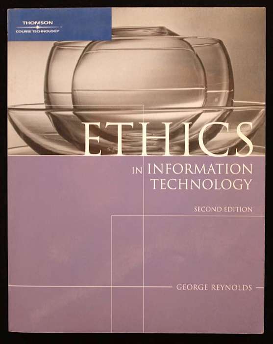 ETHICS IN INFORMATION TECHNOLOGY - GEORGE REYNOLDS