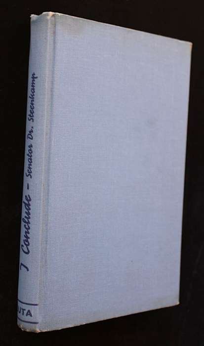 I CONCLUDE - CONVICTIONS AND EXPERIENCES OF A FREE-THINKING DOCTOR AND HUNTER - SEN. W.P. STEENKAMP