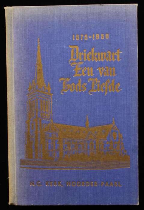 'N DRIEKWART-EEU VAN GODS LIEFDE: GEDENKBOEK VAN DIE NED. GEREF. GEMEENTE NOORDER-PAARL