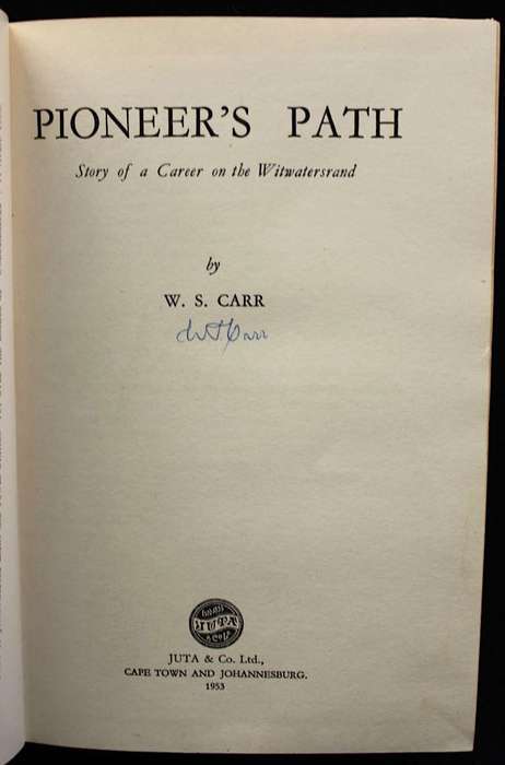 PIONEER'S PATH - A CAREER ON THE WITWATERSRAND - WILLIAM S. CARR - INSCRIBED BY AUTHOR