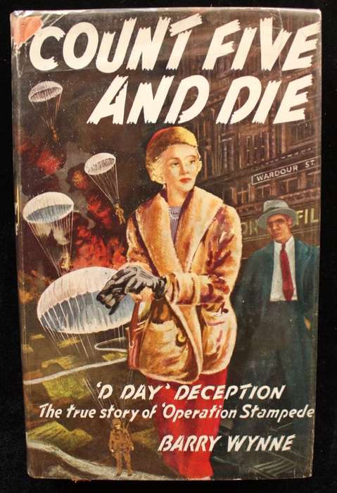 COUNT FIVE AND DIE - 'D DAY' DECEPTION - THE TRUE STORY OF OPERATION 'STAMPEDE' - BARRY WYNNE