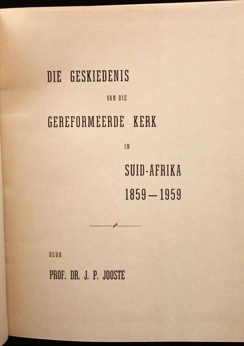 DIE GESKIEDENIS VAN DIE GEREFORMEERDE KERK IN SUID-AFRIKA 1859-1959 DEUR PROF. DR. J.P. JOOSTE