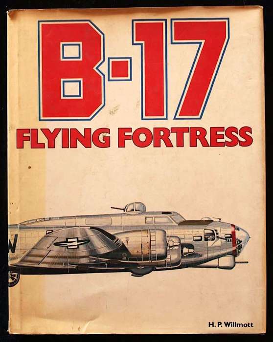B-17 FLYING FORTRESS - H.P. WILLMOTT (1980)