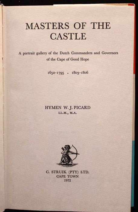 MASTERS OF THE CASTLE - PORTRAIT GALLERY OF DUTCH COMMANDERS AT THE CAPE - HYMEN W. J. PICARD (1972)