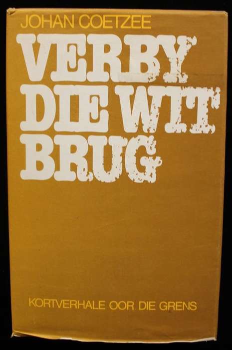 VERBY DIE WIT BRUG - KORTVERHALE OOR DIE GRENS deur Johan Coetzee