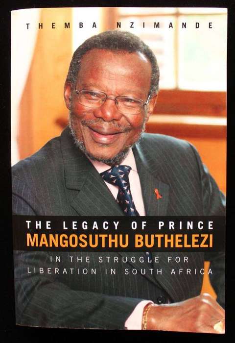 THE LEGACY OF PRINCE MANGOSUTHU BUTHELEZI - THEMBA NZIMANDE (INSCRIBED BY BUTHELEZI)