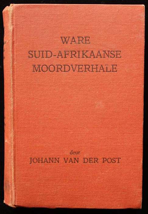 WARE SUID-AFRIKAANSE MOORDVERHALE - JOHANN VAN DER POST (1949)
