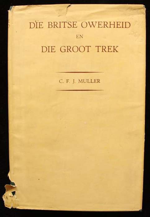 DIE BRITSE OWERHEID EN DIE GROOT TREK - C.F.J. MULLER (1947)
