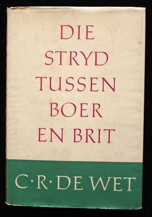 DIE STRYD TUSSEN BOER EN BRIT - C.R. DE WET (1959) AFRIKAANSE UITGAWE - ANGLO-BOEREOORLOG