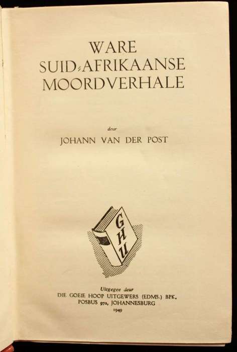 WARE SUID-AFRIKAANSE MOORDVERHALE - JOHANN VAN DER POST (1949)