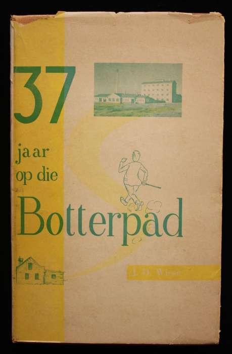 37 JAAR OP DIE BOTTERPAD - J.D. WIESE (S.A. SE SUIWELPIONIERS)