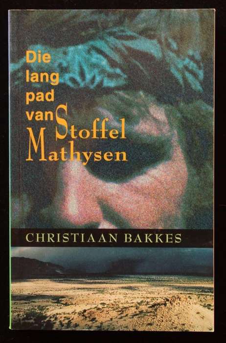 DIE LANG PAD VAN STOFFEL MATHYSEN - CHRISTIAAN BAKKES