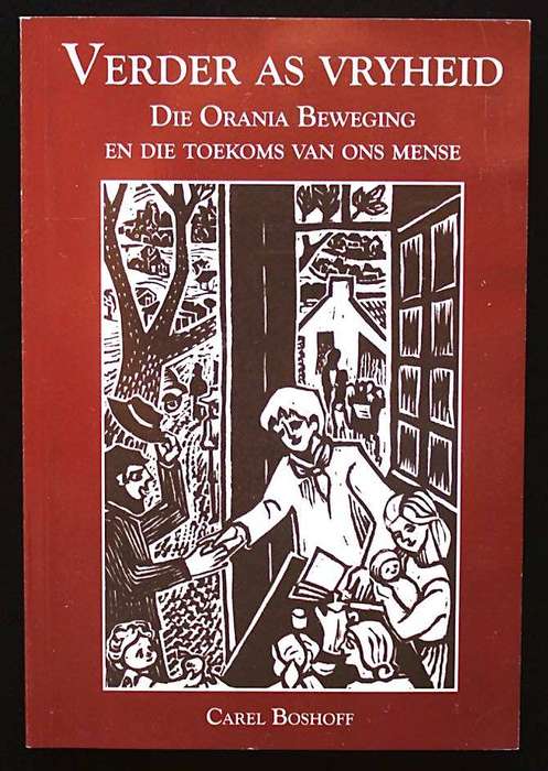 VERDER AS VRYHEID - DIE ORANIA BEWEGING EN DIE TOEKOMS VAN ONS MENSE - CAREL BOSHOFF (2015)