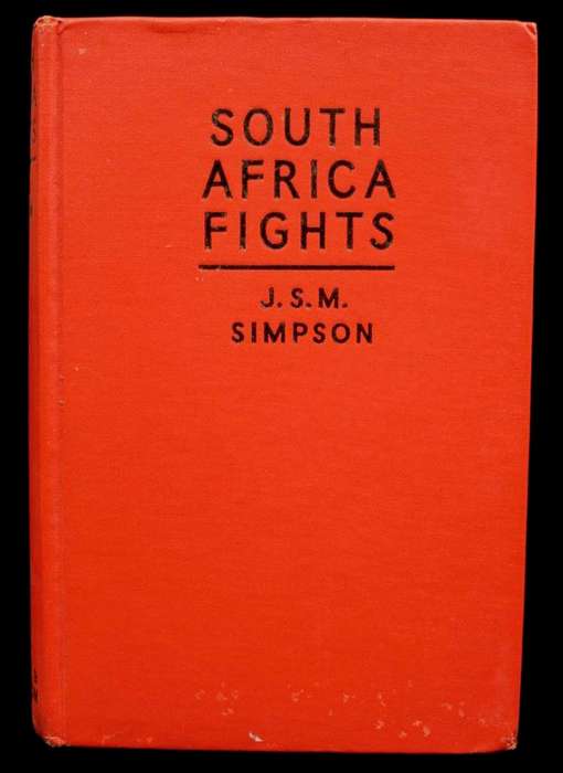 SOUTH AFRICA FIGHTS - J.S.M. SIMPSON (1941) - preface by Deneys Reitz