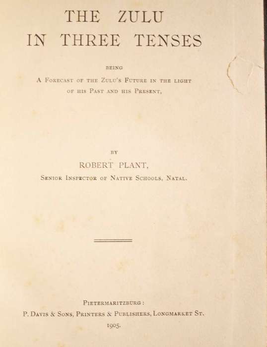 THE ZULU IN THREE TENSES - ROBERT PLANT (1905) - INSCRIBED BY THE AUTHOR