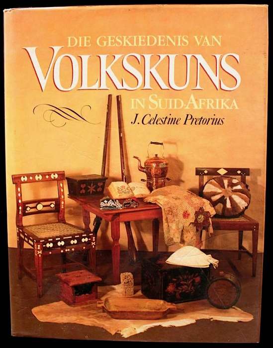 DIE GESKIEDENIS VAN VOLKSKUNS IN SUID-AFRIKA - J. CELESTINE PRETORIUS (1992)